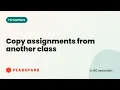 How to copy assignments from another class Pearspark in 60 seconds