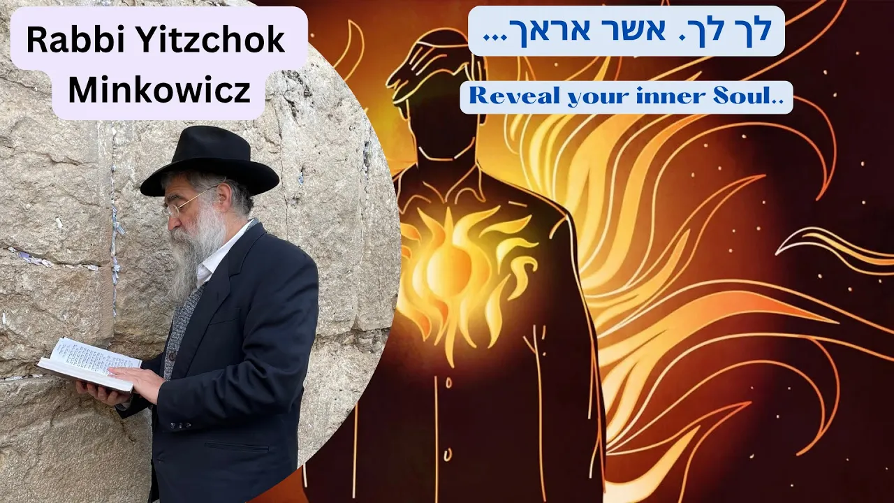 Reveal your Inner Soul. לך לך, אל הארץ אשר אראך A New Kabbalah class by Rabbi Yitzchok Minkowicz Reveal your Inner Soul. לך לך, אל הארץ אשר אראך A New Kabbalah class by Rabbi Yitzchok Minkowicz
