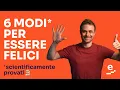 Lagu 6 modi scientifici per trovare la vera felicità