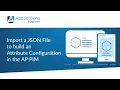 Import a JSON File to build an Attribute Configuration in the AP PIM
