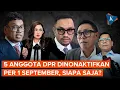 Download Lagu Tak Cuma Sahroni dan Nafa Urbach, Ini 5 Anggota DPR yang Dinonaktifkan Per 1 September 2025