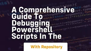 a comprehensive guide to debugging powershell scripts in the
