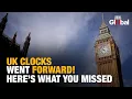 Clocks Change UK 2025 Here s Why What It Means British Summer Time Explained