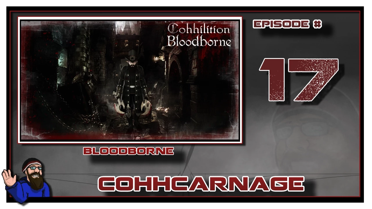 CohhCarnage Plays Bloodborne - Episode 17