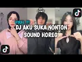 Download Lagu DJ AKU SUKA NONTON SOUND HOREG BERANGKAT NORMAL PULANGNYA BUDEK VIRAL TIK TOK TERBARU 