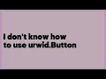I don t know how to use urwid Button 1 answer