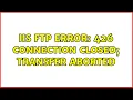 IIS FTP error 426 Connection closed transfer aborted 2 Solutions