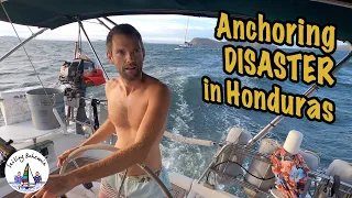 Anchoring disaster in Honduras! Sailing Bohemia Ep.91