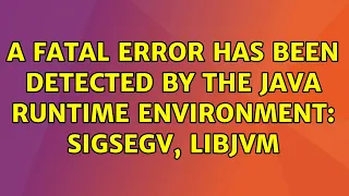 Ubuntu A fatal error has been detected by the Java Runtime Environment SIGSEGV libjvm