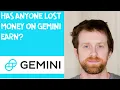 Has anyone lost money on Gemini Earn