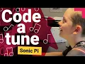 Code a tune in Sonic Pi Digital Making at Home
