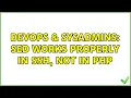 DevOps SysAdmins sed works properly in SSH not in PHP 2 Solutions