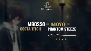 MBOSSO FT COSTA TITCH PHANTOM STEEZE MOYO New Song 
