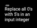 Replace all 0s with 5 GFG BASIC CODING eduModX