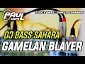 Lagu DJ CEK SOUND GAMELAN BLAYER BASS STYLE WELCOME TO SAHARA | PAUL CANS