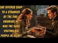 Lagu She Offered Soup to a Stranger by the Fire—Unaware He Was the Duke Visiting His People in Secret