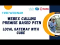 Webinar - Webex Calling with Local Gateway CUBE