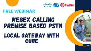 Webinar - Webex Calling with Local Gateway CUBE