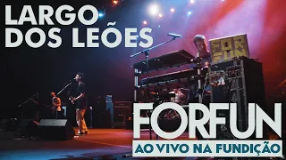 Forfun - Largo dos Leões (Ao Vivo na Fundição)