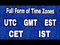 Full Form of UTC GMT EST CET IST etc Time Zones