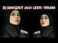 Download Lagu DJ DANGDUT 2021 LESTI TIRANI