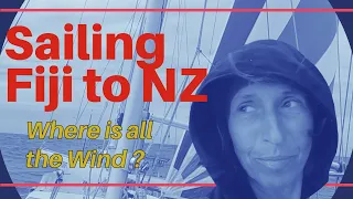 Wind is shifty and changeable : sailing from Fiji to New Zealand Ep 186