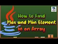 How to find Maximum and Minimum Element in an Array in Java Arrays in Java