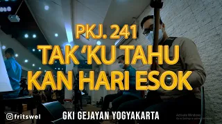 Download PKJ 241 - Tak 'Ku Tahu kan Hari Esok (NEW ARRAGEMENT) | Cover | GKI GEJAYAN YOGYAKARTA MP3