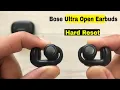 Bose Ultra Open Earbuds - Hard Reset Fastest Way