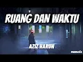 Download Lagu Ruang dan Waktu - Aziz Harun 'Lirik' | kenangan indah bersamamu tak akan hilang walau jauh