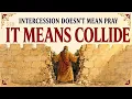 Intercession Doesn t Mean Pray for Someone The Hebrew Word Means Something Violent