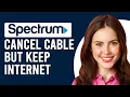 How To Cancel Spectrum Cable But Keep Internet How Do I Cancel Spectrum Cable But Keep Internet