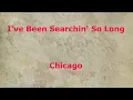 I've Been Searchin' So Long -  Chicago - with lyrics