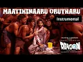 Maatikinaaru Orutharu (Instrumental)(From"Dragon")