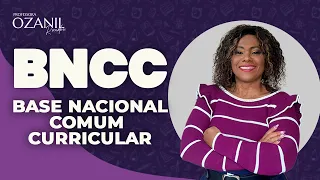 BNCC - Base Nacional Comum Curricular  - Profª Ozanil Rondon
