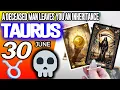 Taurus A DECEASED MAN LEAVES YOU AN INHERITANCE horoscope for today JUNE 30 2026