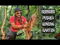 Lagu WANGSIT ?! BURU PUSAKA di GUNUNG BANTEN