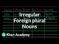 Irregular plural nouns foreign plurals The parts of speech Grammar Khan Academy