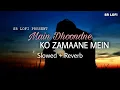 Lagu Main Dhoondne Ko Zamaane Mein - Lofi (Slowed + Reverb) | Arijit Singh | SR Lofi