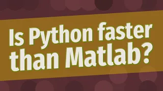 Is Python faster than Matlab