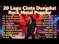 Download Lagu 20 Lagu Cinta Dangdut Rockdut Terbaik Sepanjang Masa | Versi Rock Metal Romantis Bikin Baper!