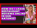 How Do I Leave Restaurant Reviews Online in San Antonio Everything About San Antonio