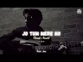 Anuv Jain   Jo Tum Mere Ho Slowed + Reverb