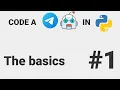 The basics Code a Telegram bot in Python