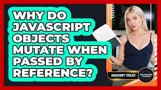 Why Do JavaScript Objects Mutate When Passed By Reference - JavaScript Toolkit