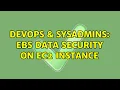 DevOps SysAdmins EBS data security on EC2 instance 2 Solutions