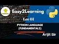 Lec 01 - Python Language Fundamentals by Arijit Sir Easy2Learning