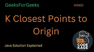 K Closest Points to Origin Heap Priority Queue GFG Problem Explained
