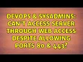 DevOps SysAdmins Can t access server through web access despite allowing ports 80 443