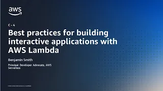 Best practices for building interactive applications with AWS Lambda - AWS Online Tech Talks